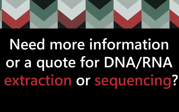 Need more information or a quote for DNA/RNA sequencing?