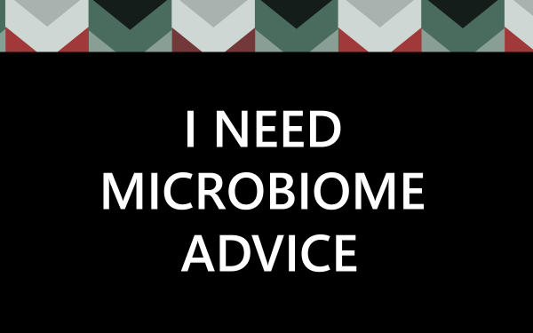 NEED MICROBIOME ADVICE